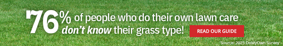 76% of people who do their own lawn care don't know their grass type! READ OUR GUIDE