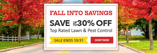 Sale Ends 10/31 - Save up to 30% off Top Rated Lawn & Pest Contol |SHOP NOW|