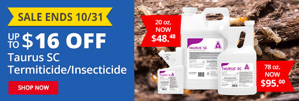 Sale ends 10/31 - Up to $16 Off Taurus SC Termiticide/Insecticide |SHOP NOW|