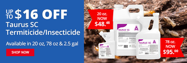 UP TO $16 OFF Taurus SC Termiticide/Insecticide - Available in 20 oz, 78 oz & 2.5 gal - Shop Now