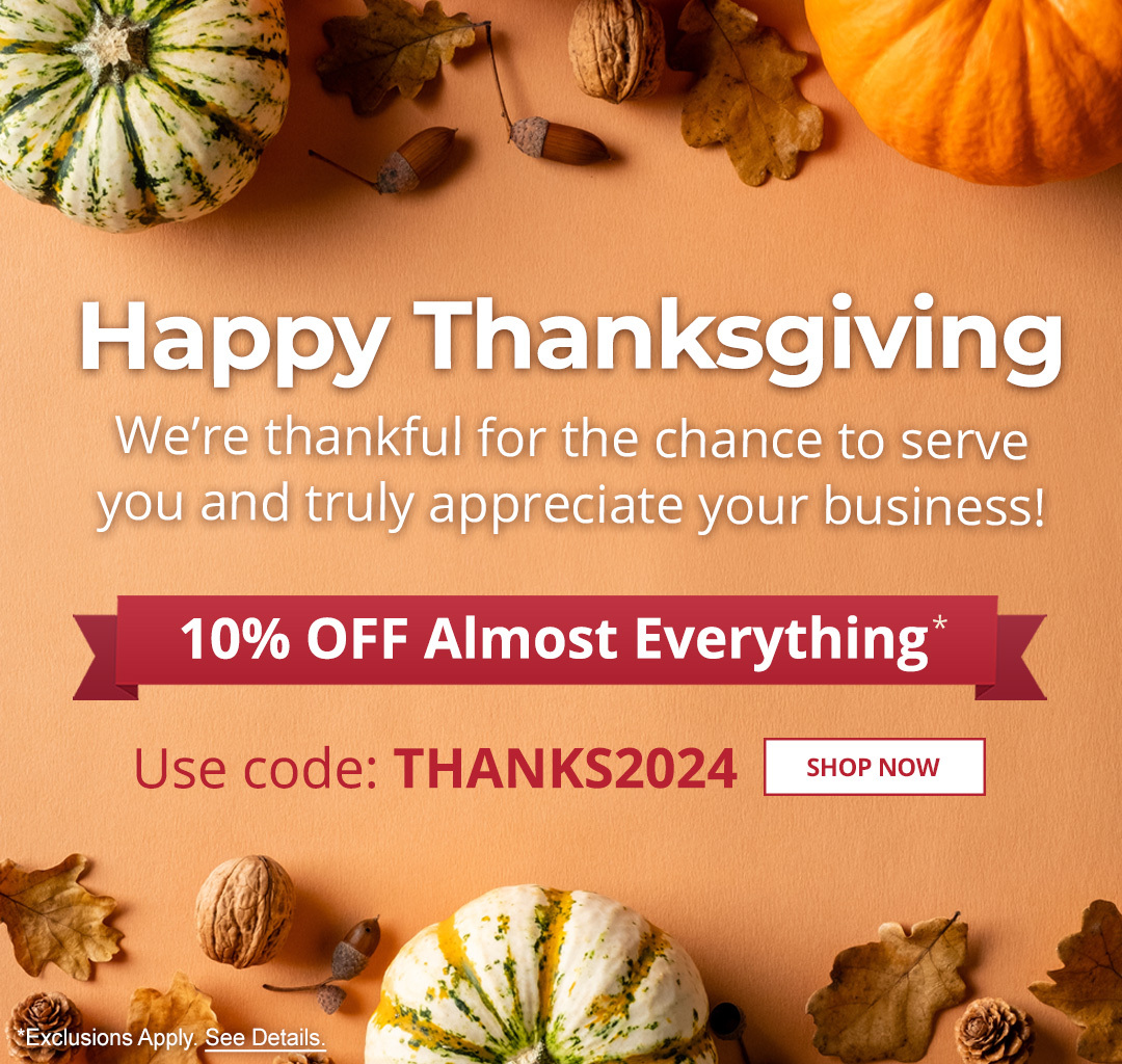 Happy Thanksgiving - We're Thankful for the chance to serve you and truly appreciate your business! 10% off Almost Everything* Use code: THANKS2024 |SHOP NOW|