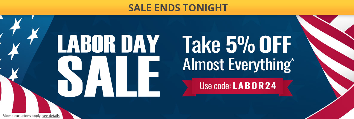 Sale Ends Tonight- Labor Day Sale - Take 5% Off Almost Everything - Use code LABOR24 - some exclusions apply