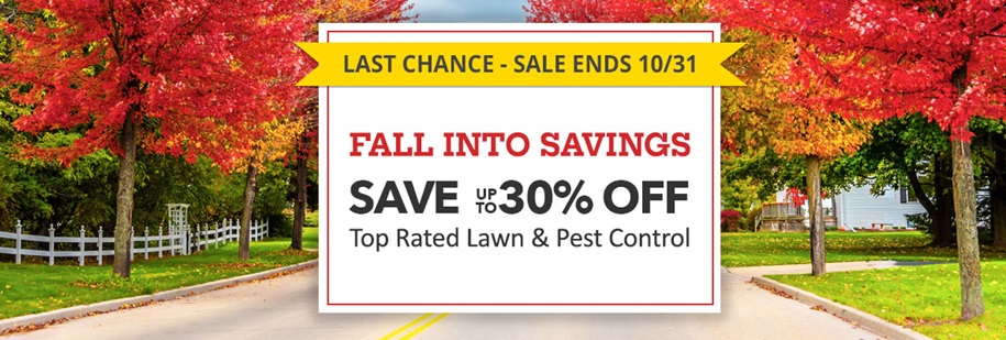 Fall Into Savings Save up to 30% Off Top Rated Lawn and Pest Control -Sale Ends 10/31