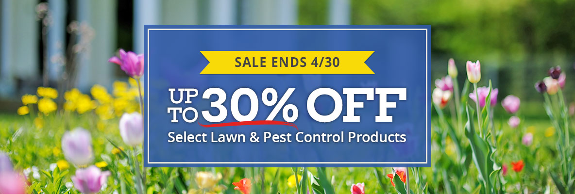 Sale Ends 4/30 - Spring Savings- up to 30% Off select lawn and pest control products