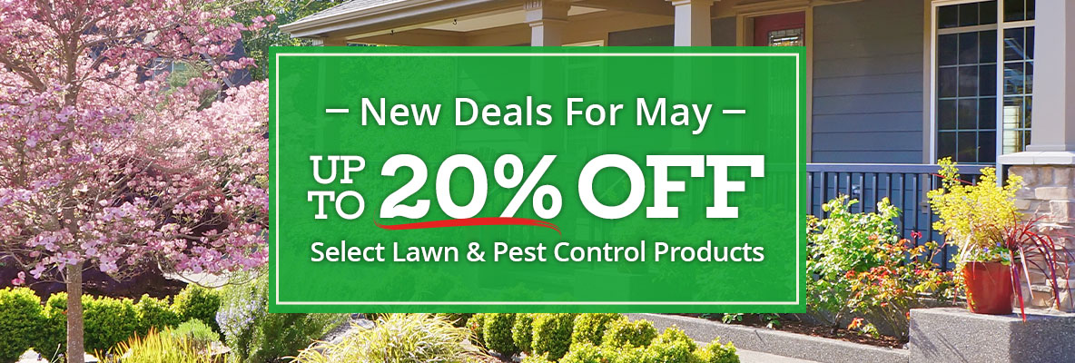 New Deals for May! Up To 20% OFF Select Lawn & Pest Control Products - Shop Now
