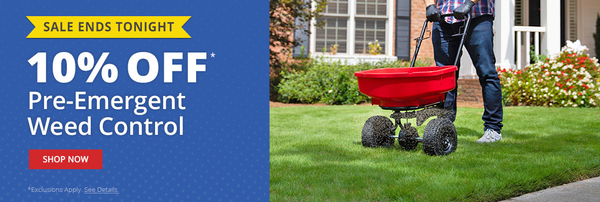 Sale Ends Tonight -10% Off Pre-Emergent Weed Control -Your Weed-Free Lawn Starts Now *Exclusions Apply