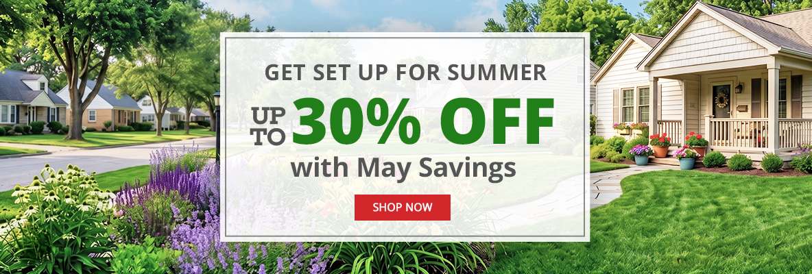 Get Set Up for Summer - up to 30% off with May Savings - SHOP NOW