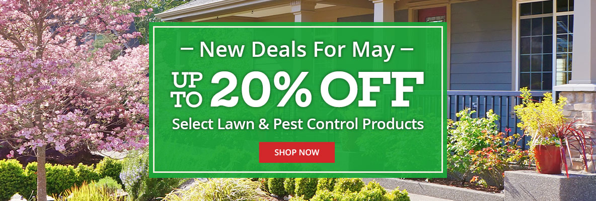 New Deals for May! Up To 20% OFF Select Lawn & Pest Control Products - Shop Now
