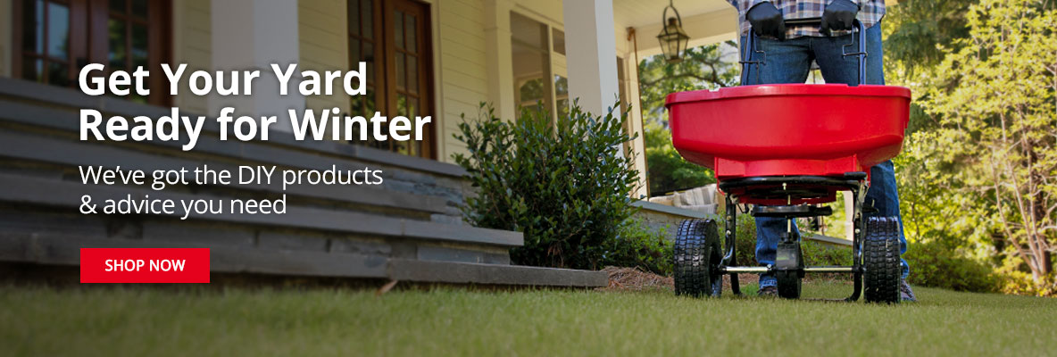 Get Your Yard Ready for Winter - We've got the DIY products & advice you need - SHOP NOW