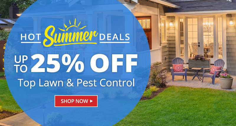 Hot Summer Deals - Up To 25% Off Top Lawn & Pest Control - SHOP NOW