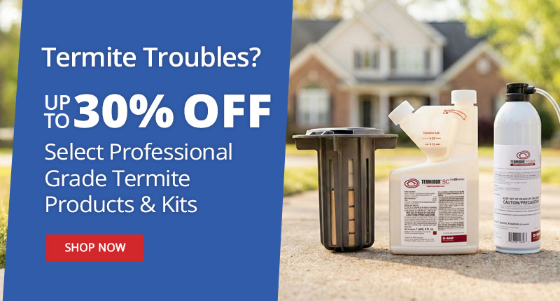 Termite Troubles? Up To 30% off Select Professional Grade Termite Products & Kits - Shop Now