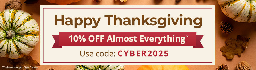 Happy Thanksgiving 10% Off Almost Everything* Use code: CYBER2025 *Exclusions Apply